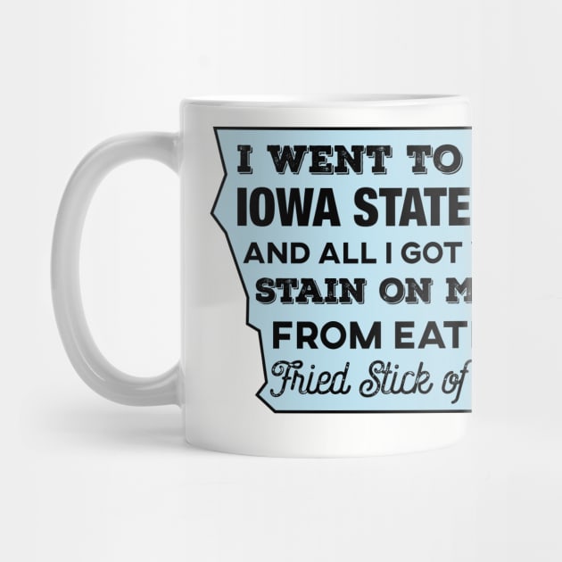 I Went To The Iowa State Fair And All I Got... by HolidayShirts